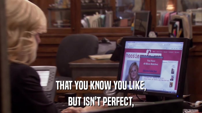 THAT YOU KNOW YOU LIKE, BUT ISN'T PERFECT, 
