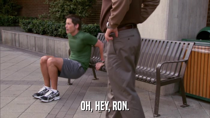OH, HEY, RON.  