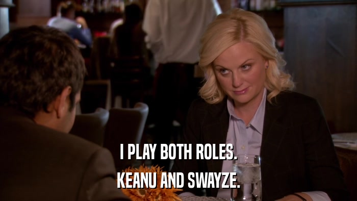 I PLAY BOTH ROLES. KEANU AND SWAYZE. 