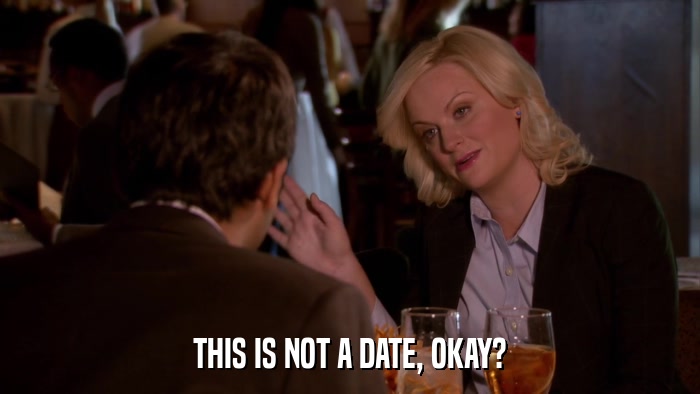 THIS IS NOT A DATE, OKAY?  