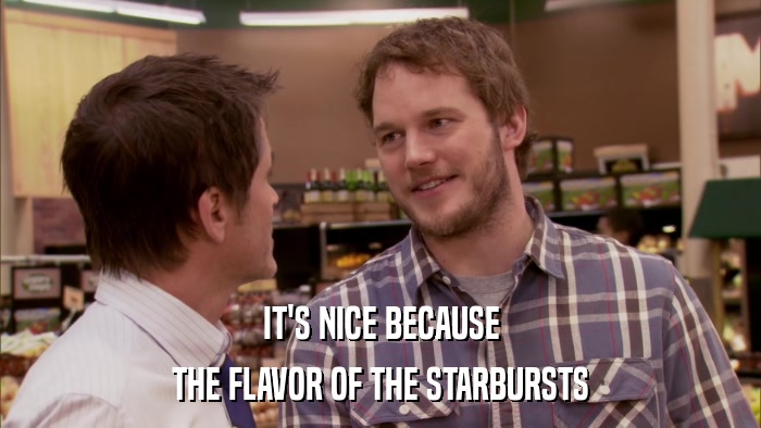 IT'S NICE BECAUSE THE FLAVOR OF THE STARBURSTS 
