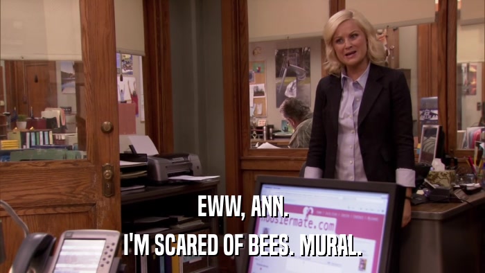 EWW, ANN. I'M SCARED OF BEES. MURAL. 