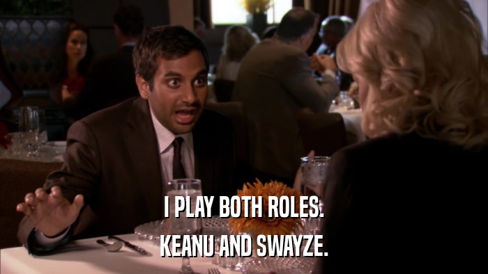 I PLAY BOTH ROLES. KEANU AND SWAYZE. 