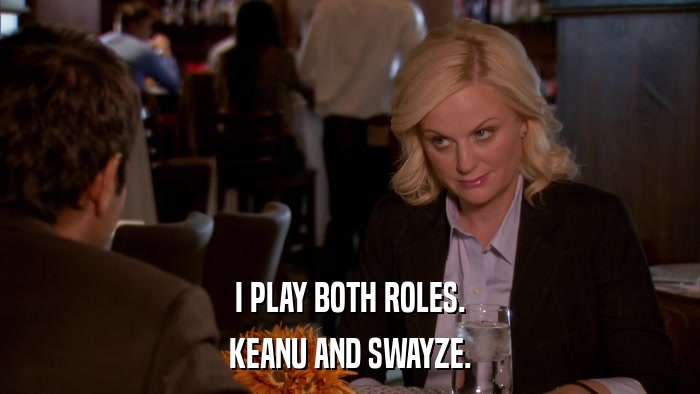 I PLAY BOTH ROLES. KEANU AND SWAYZE. 