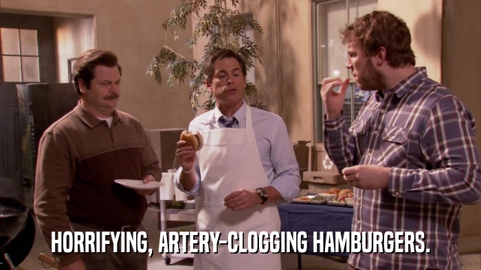 HORRIFYING, ARTERY-CLOGGING HAMBURGERS.  