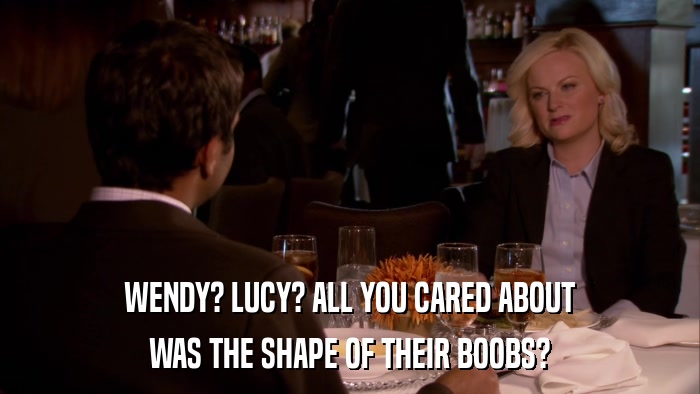 WENDY? LUCY? ALL YOU CARED ABOUT WAS THE SHAPE OF THEIR BOOBS? 
