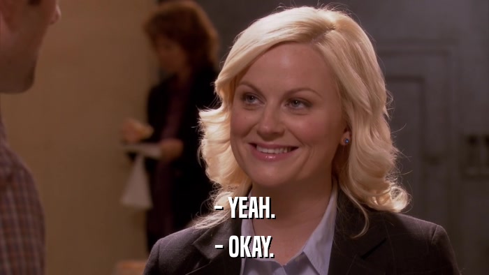 - YEAH. - OKAY. 
