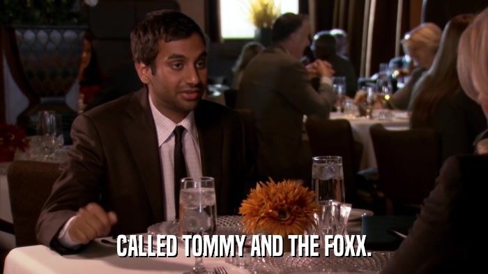 CALLED TOMMY AND THE FOXX.  
