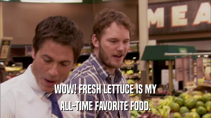 WOW! FRESH LETTUCE IS MY ALL-TIME FAVORITE FOOD. 