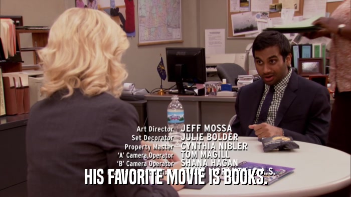 HIS FAVORITE MOVIE IS BOOKS.  