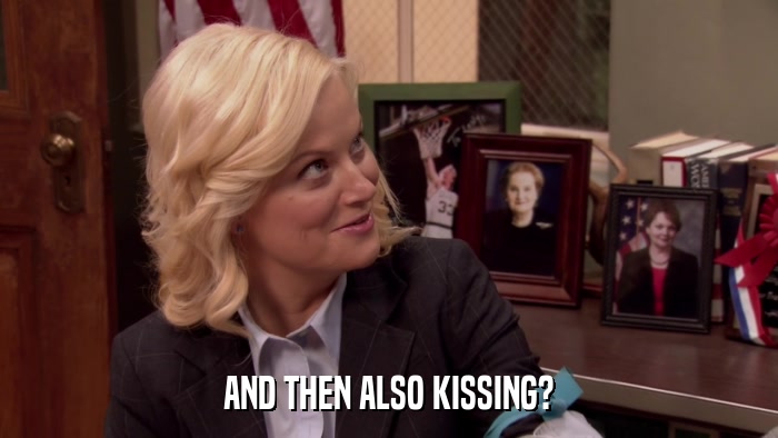 AND THEN ALSO KISSING?  