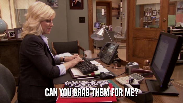 CAN YOU GRAB THEM FOR ME?  