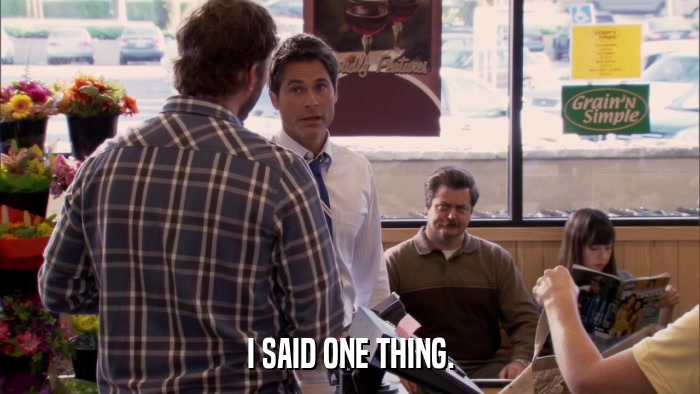 I SAID ONE THING.  