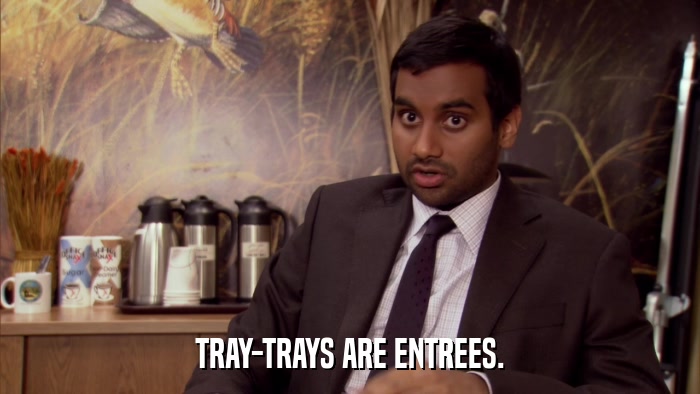 TRAY-TRAYS ARE ENTREES.  