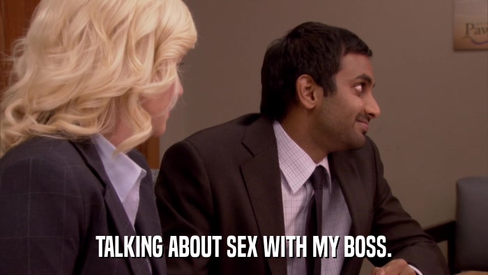 TALKING ABOUT SEX WITH MY BOSS.  