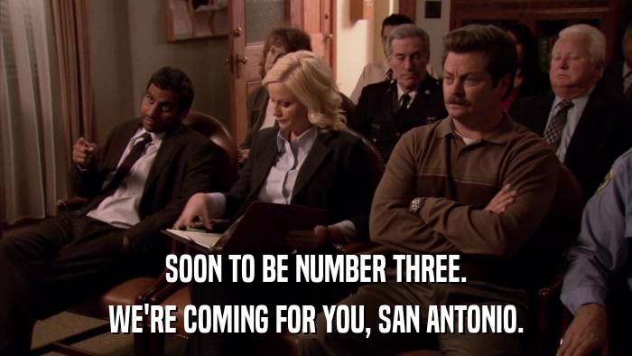 SOON TO BE NUMBER THREE. WE'RE COMING FOR YOU, SAN ANTONIO. 