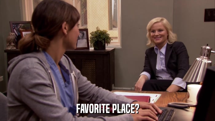FAVORITE PLACE?  
