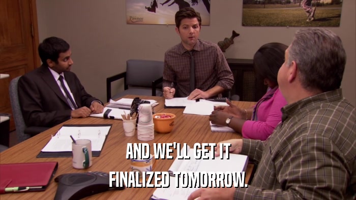 AND WE'LL GET IT FINALIZED TOMORROW. 
