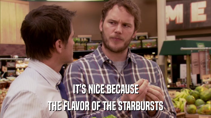 IT'S NICE BECAUSE THE FLAVOR OF THE STARBURSTS 