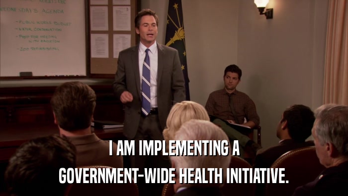 I AM IMPLEMENTING A GOVERNMENT-WIDE HEALTH INITIATIVE. 