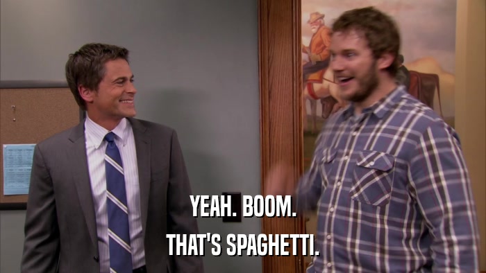 YEAH. BOOM. THAT'S SPAGHETTI. 