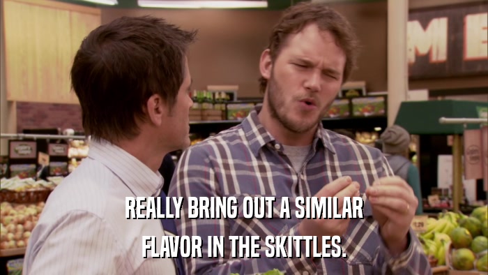 REALLY BRING OUT A SIMILAR FLAVOR IN THE SKITTLES. 