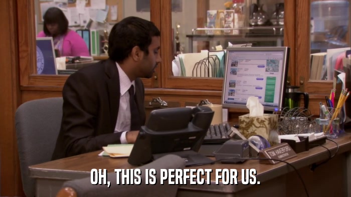 OH, THIS IS PERFECT FOR US.  