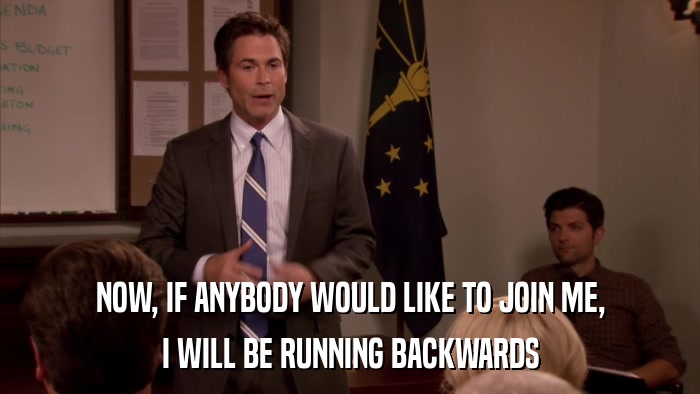 NOW, IF ANYBODY WOULD LIKE TO JOIN ME, I WILL BE RUNNING BACKWARDS 