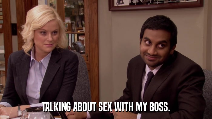 TALKING ABOUT SEX WITH MY BOSS.  
