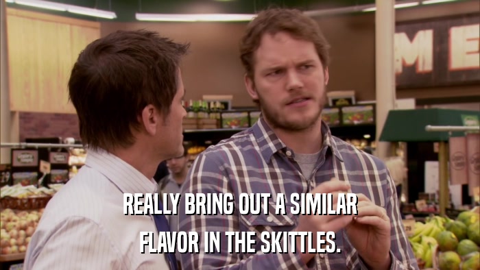 REALLY BRING OUT A SIMILAR FLAVOR IN THE SKITTLES. 