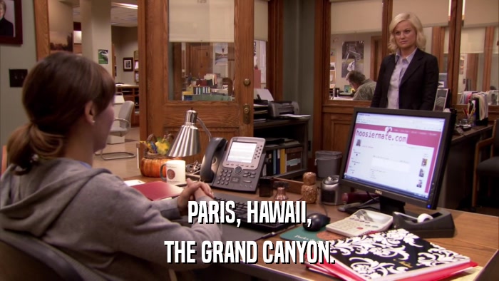 PARIS, HAWAII, THE GRAND CANYON. 