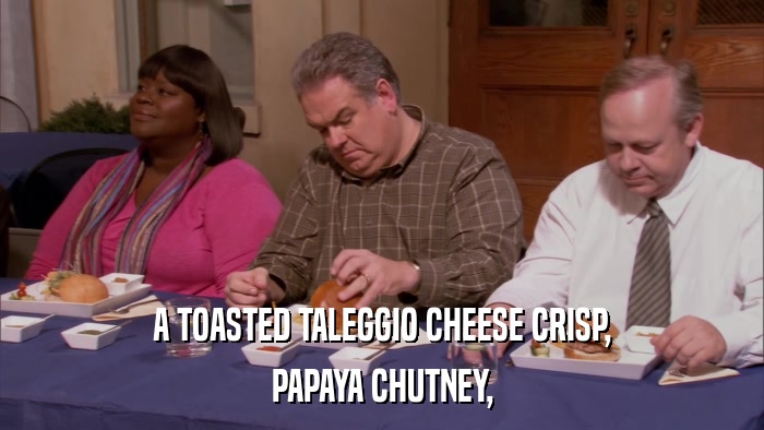 A TOASTED TALEGGIO CHEESE CRISP, PAPAYA CHUTNEY, 