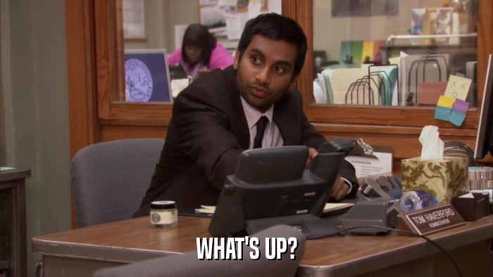 WHAT'S UP?  