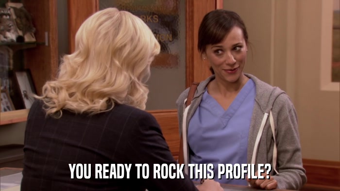 YOU READY TO ROCK THIS PROFILE?  