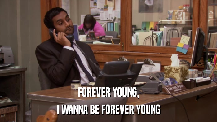 FOREVER YOUNG, I WANNA BE FOREVER YOUNG 