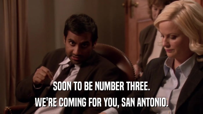 SOON TO BE NUMBER THREE. WE'RE COMING FOR YOU, SAN ANTONIO. 