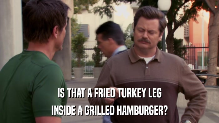 IS THAT A FRIED TURKEY LEG INSIDE A GRILLED HAMBURGER? 