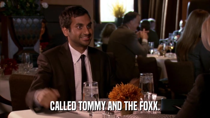 CALLED TOMMY AND THE FOXX.  