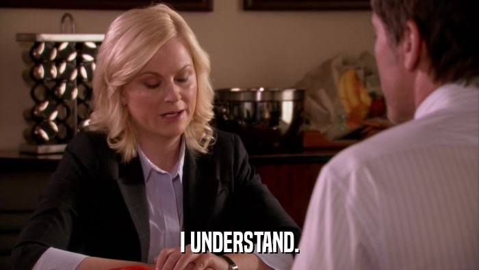 I UNDERSTAND.  