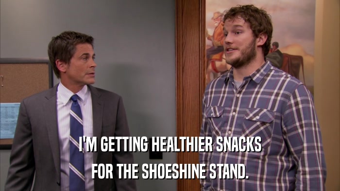 I'M GETTING HEALTHIER SNACKS FOR THE SHOESHINE STAND. 