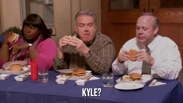 KYLE?  