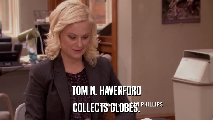 TOM N. HAVERFORD COLLECTS GLOBES. 