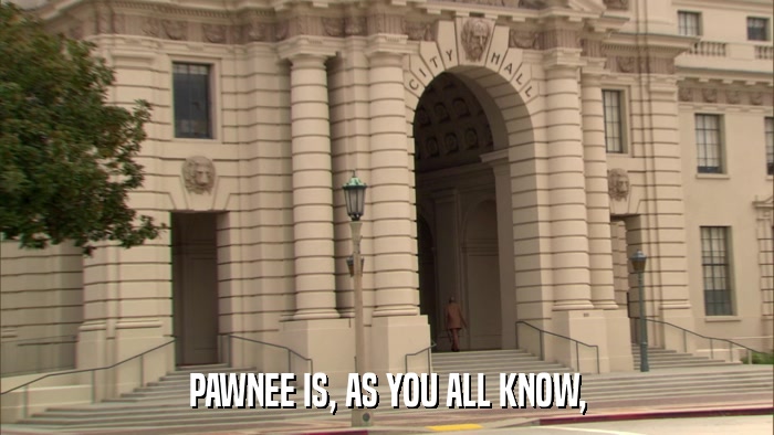 PAWNEE IS, AS YOU ALL KNOW,  