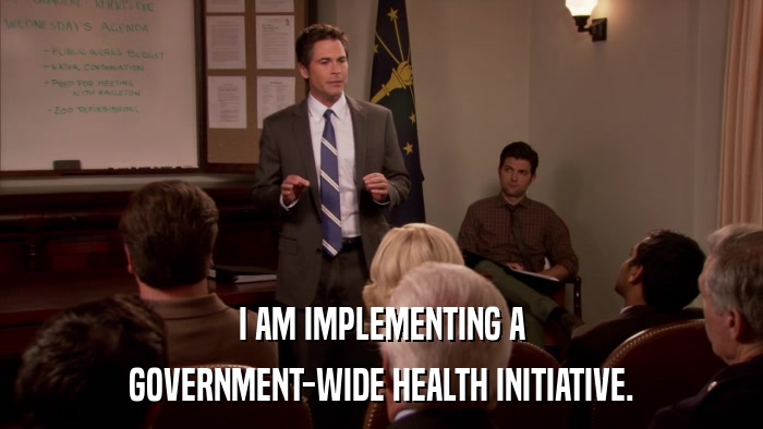 I AM IMPLEMENTING A GOVERNMENT-WIDE HEALTH INITIATIVE. 