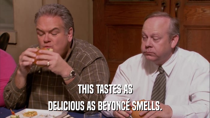 THIS TASTES AS DELICIOUS AS BEYONCé SMELLS. 