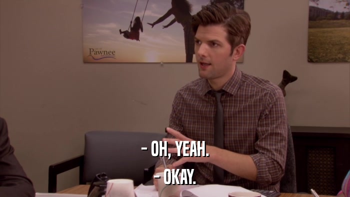 - OH, YEAH. - OKAY. 