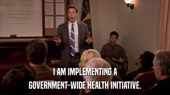 I AM IMPLEMENTING A GOVERNMENT-WIDE HEALTH INITIATIVE. 