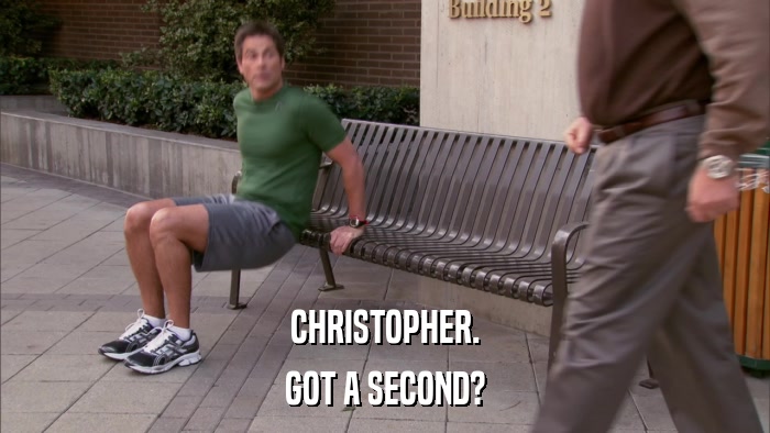 CHRISTOPHER. GOT A SECOND? 