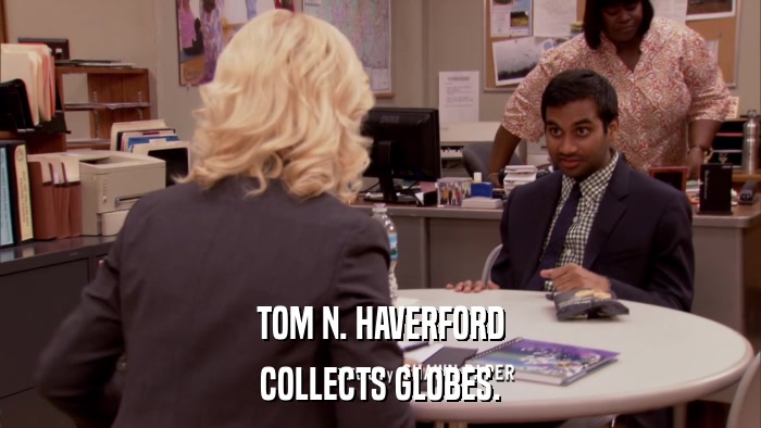 TOM N. HAVERFORD COLLECTS GLOBES. 