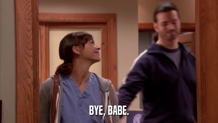 BYE, BABE.  